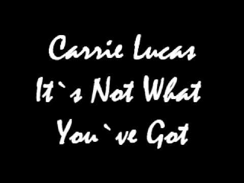 Carrie Lucas - Its Not What Youve Got.wmv