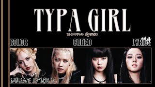 Blackpink  – TYPA GIRL Color Coded Lyrics @suraylyrics7576