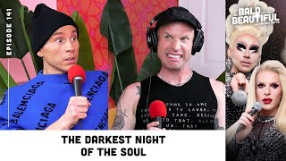 The Darkest Night of the Soul with Trixie and Katya | The Bald and the Beautiful Podcast