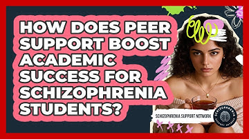 How Does Peer Support Boost Academic Success For Schizophrenia Students?