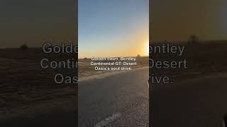 Luxury Meets Horizon: Bentley Continental GT: Desert Oasis at Dawn | Epic Sunrise Drive!