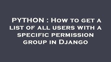 PYTHON : How to get a list of all users with a specific permission group in Django