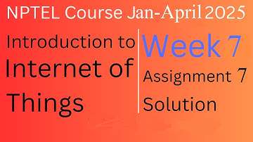 Week 7 Solution |Internet of Things |NPTEL Course Jan-April 2025 |InfoXel