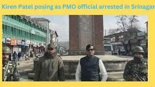 Kiren Patel posing as PMO official arrested  in Srinagar | JK News Today screenshot 4