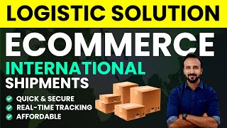 Logistic Solutions for International Shipments for Your Ecommerce Business ? Import Export business