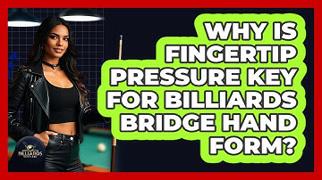 Why Is Fingertip Pressure Key For Billiards Bridge Hand Form? - Billiards Hustlers