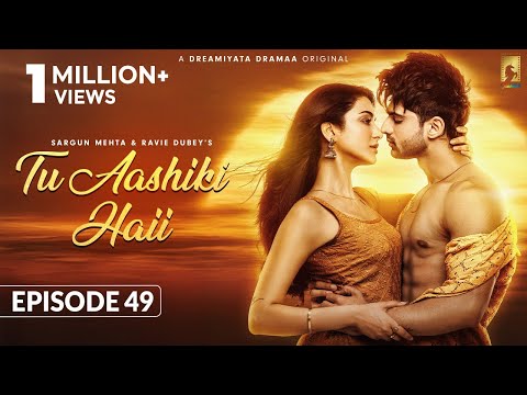 Tu Aashiki Haii Episode 49 Abhishek Kumar Amandeep Sidhu Sheezan K Sargun Mehta Ravie Dubey