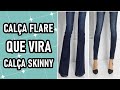 Transforme calça flare em calça skinny