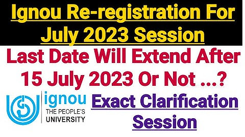 Ignou Re-registration Last Date Will Extend After 15 July 2023 Or Not ? For July 2023 Session