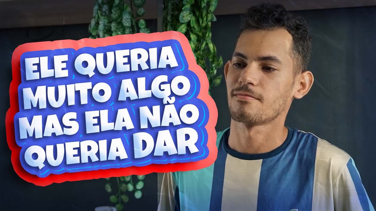 Ele queria muito algo que ela não queria dar - YouTube