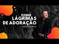 PLAYBACK - LÁGRIMAS DE ADORAÇÃO