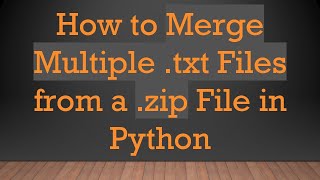 How to Merge Multiple .txt Files from a .zip File in Python