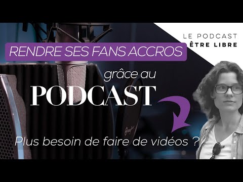 LES 5 RAISONS DE SE METTRE AU PODCAST ET RENDRE SES FANS ACCROS