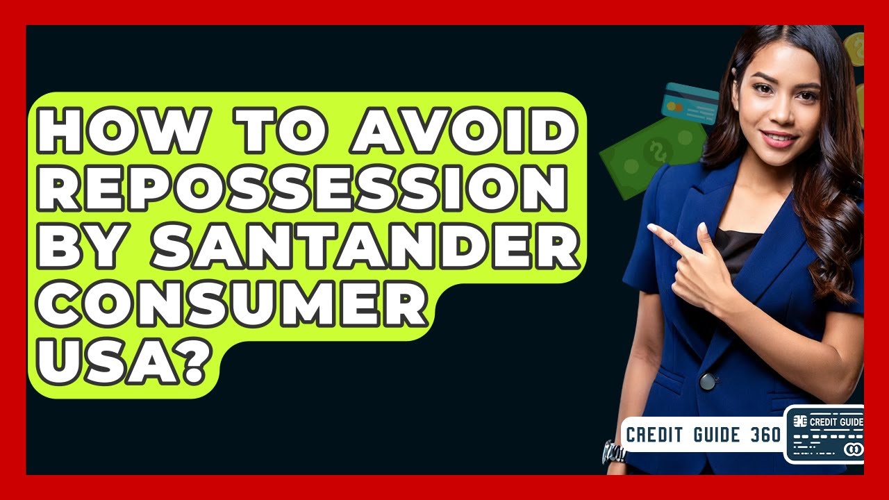 How To Avoid Repossession By Santander Consumer USA? - CreditGuide360.com