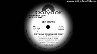 Jet Brown - Only Love Can Make It Right (1979)