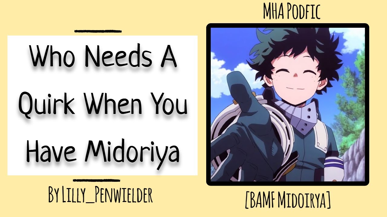 Who Needs A Quirk When You Have Midoriya [MHA PODFIC] [BAMF Midoriya]