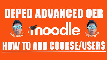 Quick Guide in Adding Course + Section + Users in MOODLE LMS | Advanced DepEd OER | Part 3