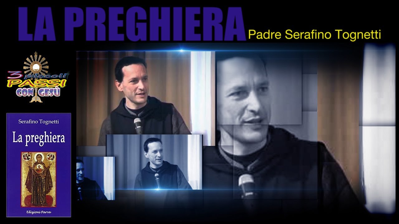 Padre Serafino “LA PREGHIERA” 3 Piccoli Passi YouTube Padre Serafino “LA PREGHIERA” 3 Piccoli Passi YouTube