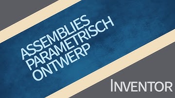 Assemblies en parametrisch ontwerp in Inventor