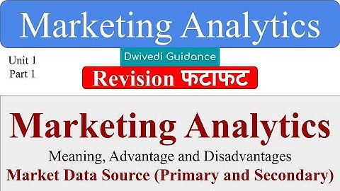 Marketing Analytics, market data source, marketing analytics dwivedi, marketing analytics advantages