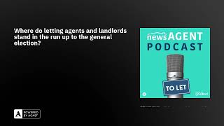 Where do letting agents and landlords stand in the run up to the general election?