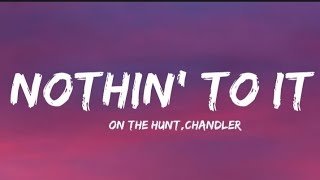 ON THE HUNT & Chandler - NOTHIN' TO IT (Lyrics)
