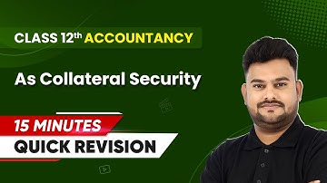 15 Minutes Masterclass: Quick Revision of As Collateral Security | Class 12 Accountancy