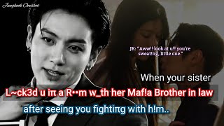 Jungkook ff When you were having an argument with your sister's brother in law and she saw you..