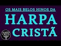 Harpa Cristã - Os Melhores - Hinos