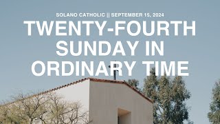 Twenty-fourth Sunday in Ordinary Time | Solano Catholic | September 15, 2024