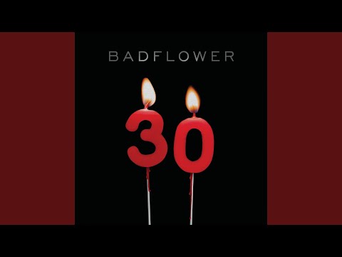 30 - Badflower