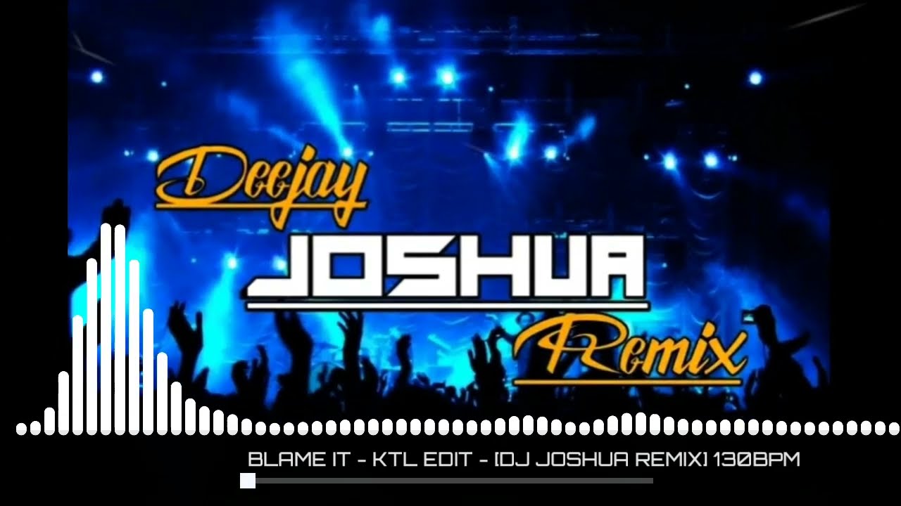 BLAME IT ON THE DJ -  KTL EDIT - [DJ JOSHUA REMIX] 130BPM