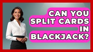 Can You Split Cards in Blackjack? | The Blackjack Blueprint