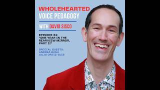 Wholehearted Voice Pedagogy (Ep. 34 - "One Year in the Rearview Mirror, Part II")