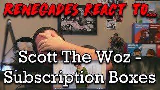 Renegades React to... @ScottTheWoz - Subscription Boxes (reupload)