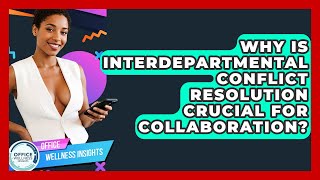 Why Is Interdepartmental Conflict Resolution Crucial For Collaboration? - Office Wellness Insights