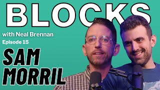 Sam Morril | The Blocks Podcast w/ Neal Brennan | EPISODE 15