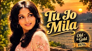 Tu Jo Mila | Old Is Gold Romantic Song | 1970s Classic Hindi Love Song | Evergreen Melody
