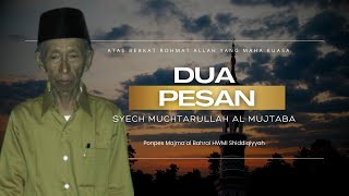 Dua Pesan Syekh Muchtarulloh Al Mujtaba Musyid Thoriqoh Shiddiqiyyah.