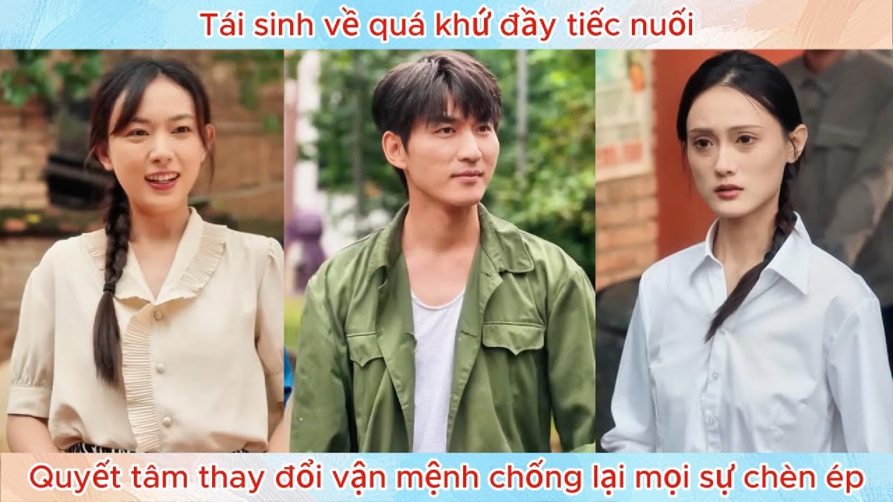 Tái sinh về quá khứ đầy tiếc nuối, quyết tâm thay đổi vận mệnh chống lại mọi sự chèn ép.