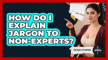 How Do I Explain Jargon To Non-Experts?