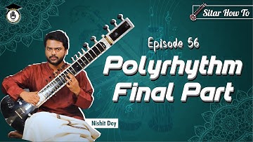 Episode 56: Polyrhythm final part || Learn Playing Sitar In A Short & Simple Way | Sitar Gurukul