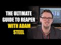 Why I Love Reaper with Adam Steel!