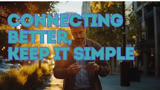 How to Connect Better by Keeping it Simple