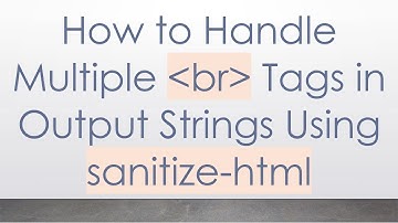 How to Handle Multiple br Tags in Output Strings Using sanitize-html