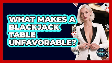 What Makes A Blackjack Table Unfavorable? - The Blackjack Blueprint