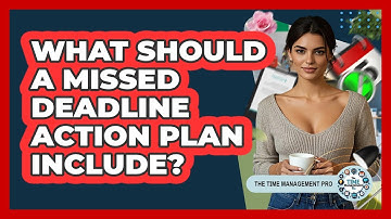 What Should A Missed Deadline Action Plan Include?