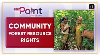 Community Forest Resource Rights | To The Point | Drishti IAS English