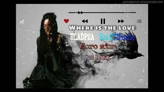 BladP2A ft RuffNeck X Noro Mix_ Where is the Love 2021