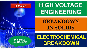 ELECTROCHEMICAL BREAKDOWN OF SOLID DIELECTRICS|BREAKDOWN IN SOLIDS|HIGH VOLTAGE ENGINEERING
